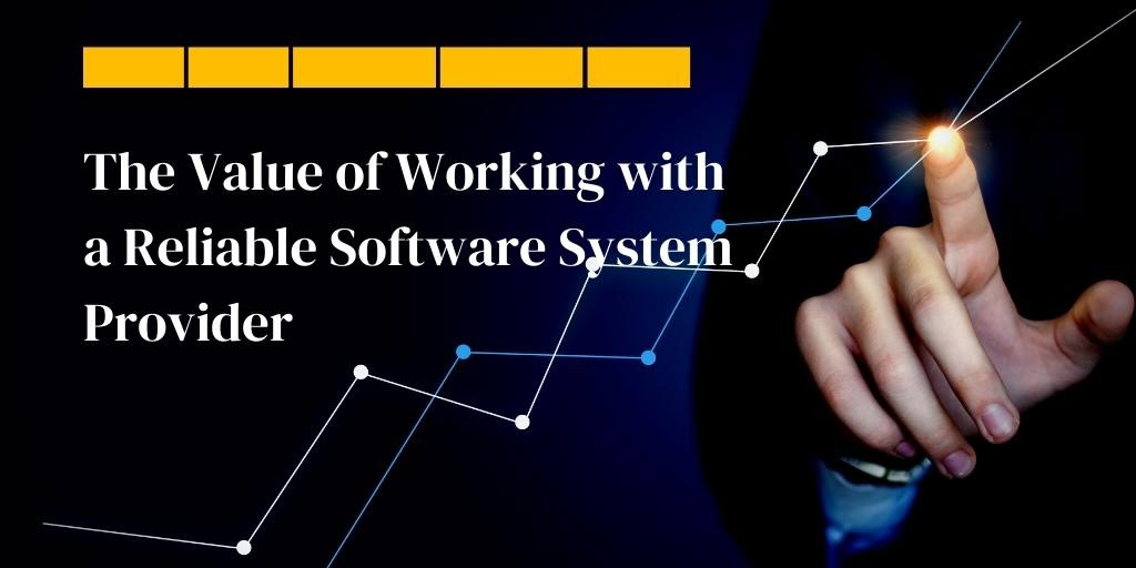The Value of Working with a Reliable Software System Provider