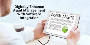 Digitally Enhance Asset Management With Software Integration
